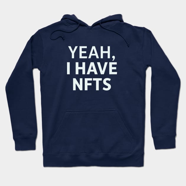 Yeah, I Have NFTs Hoodie by SillyQuotes